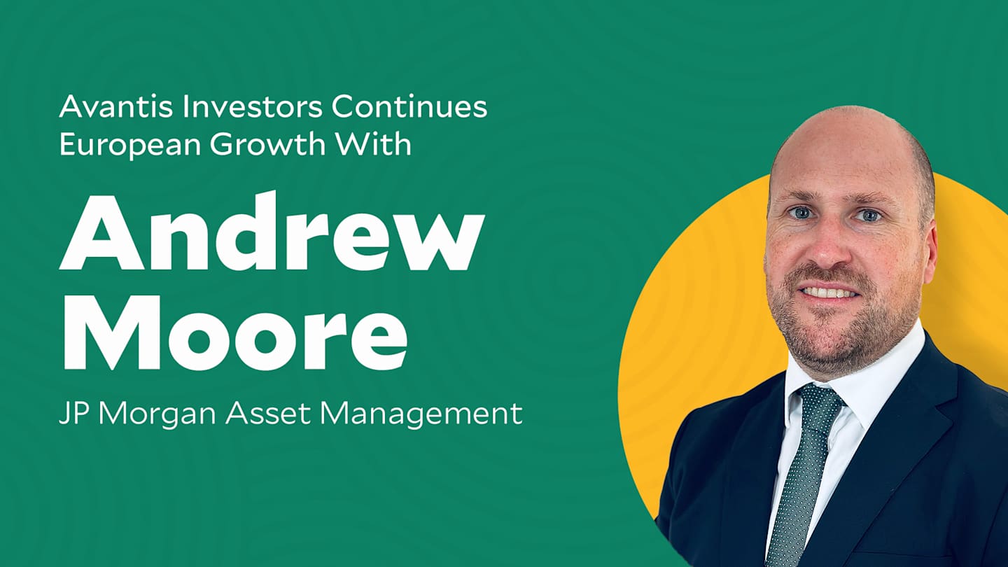 Avantis Investors Continues European Growth with Andrew Moore JP Morgan Asset Management