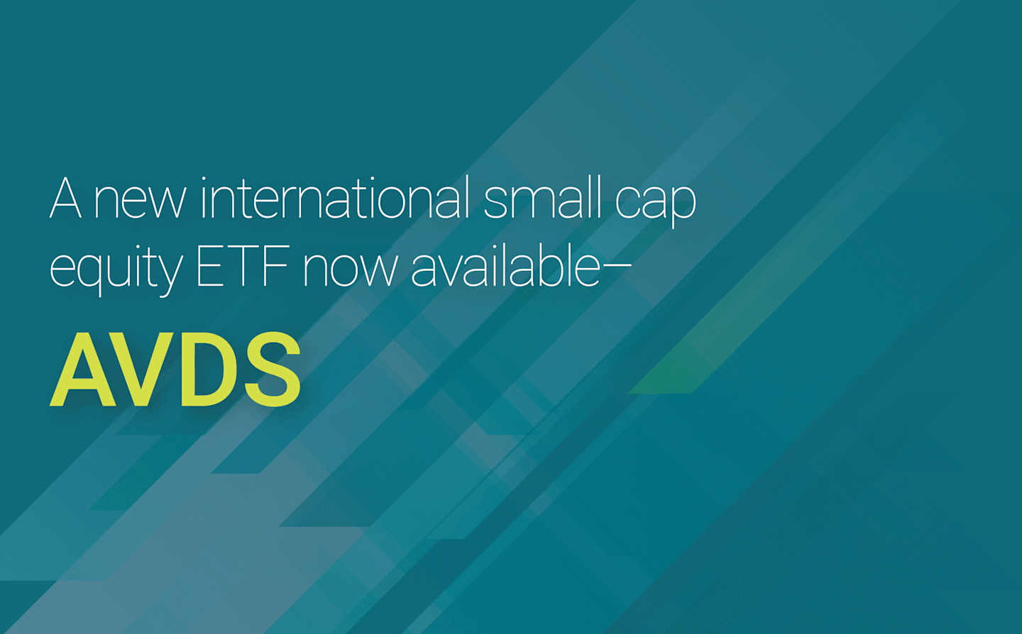 Image with the following text: A new international small cap equity ETF now available - AVDS