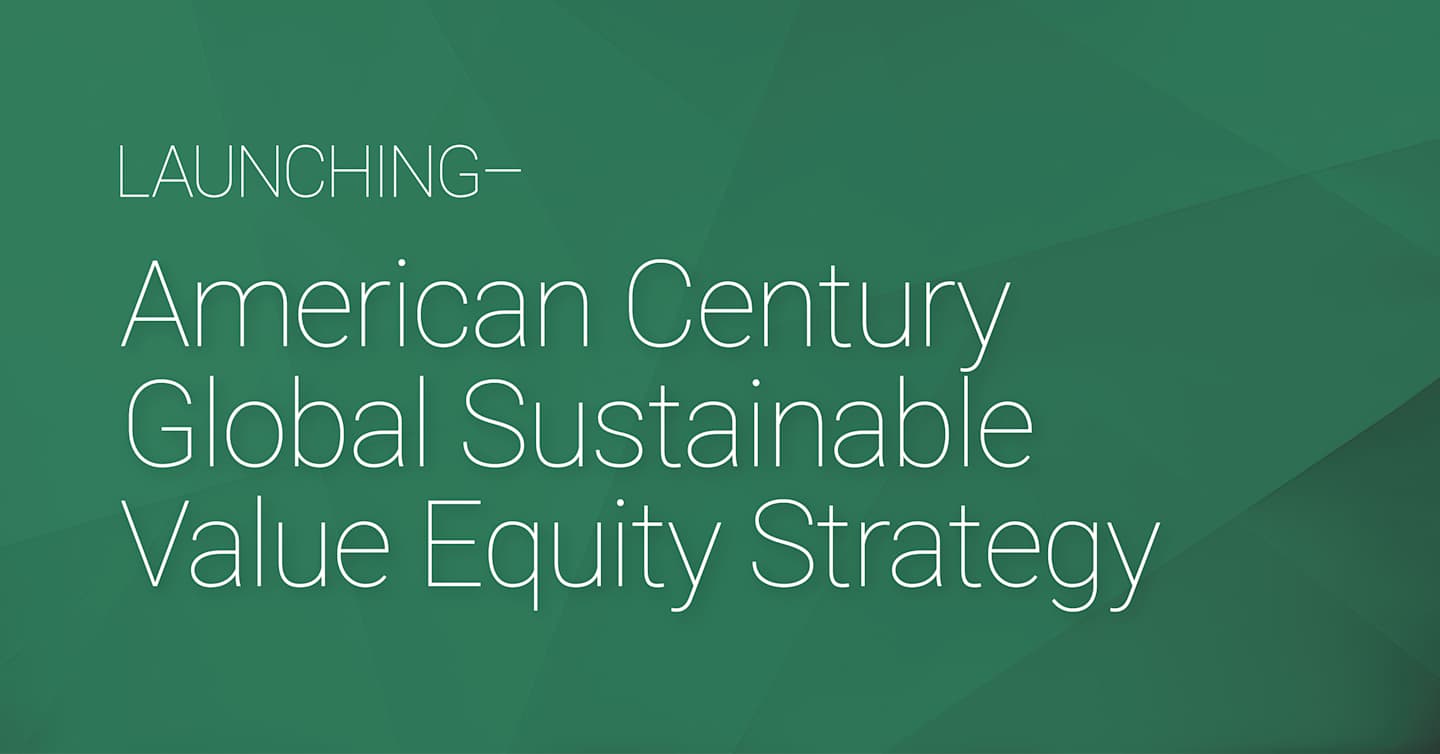 LAUNCHING—American Century Global Sustainable Value Equity Strategy