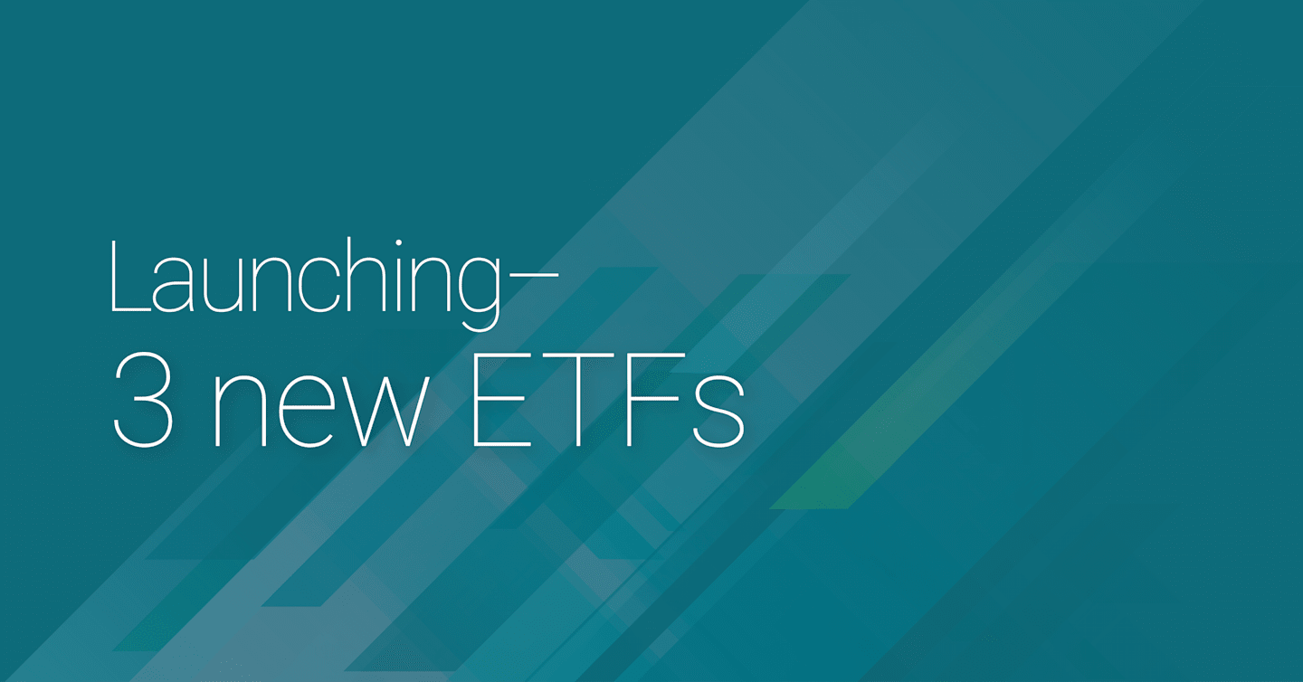 Launching—3 new ETFs